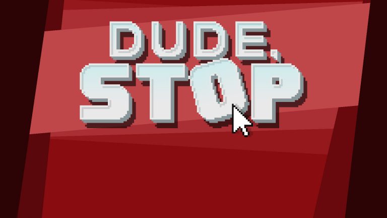 Dude, Stop
